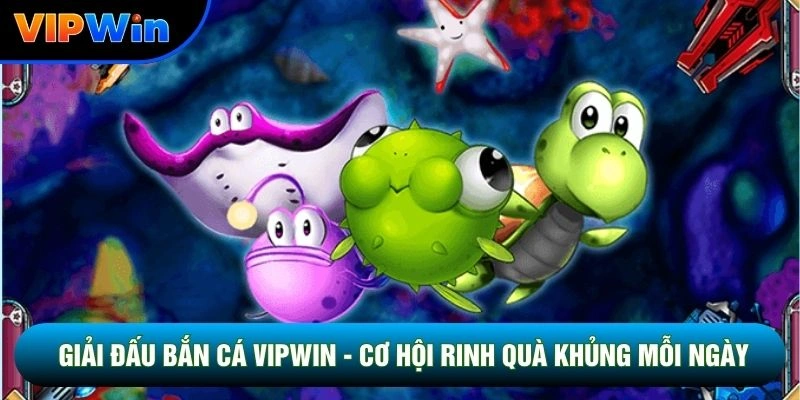 Giải Đấu Bắn Cá Vipwin - Đấu Trường 4 Nhóm Sinh Vật 1 Giải Đấu Bắn Cá Vipwin - Cơ Hội Rinh Quà Khủng Mỗi Ngày