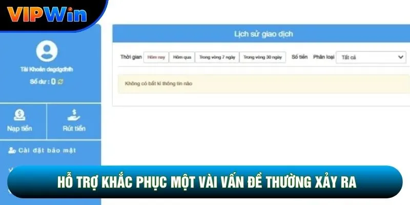 Rút Tiền Vipwin - Duyệt Lệnh 3-5 Phút, Hạn Mức Tới 5 Tỷ Mỗi Ngày 5 Hỗ trợ khắc phục một vài vấn đề thường xảy ra