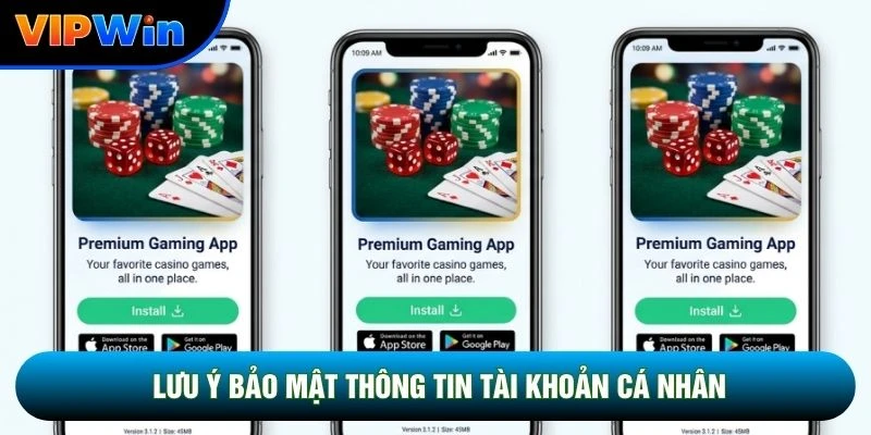 Tải App Vipwin - Cài Đặt Nhanh Chóng Cho iOS Và Android 2026 4 Lưu ý bảo mật thông tin tài khoản cá nhân
