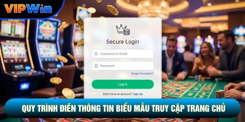 Đăng Nhập Vipwin - Truy Cập An Toàn 24/7, Nhận Lì Xì 500K Mỗi Ngày 2 Quy trình điền thông tin biểu mẫu truy cập trang chủ