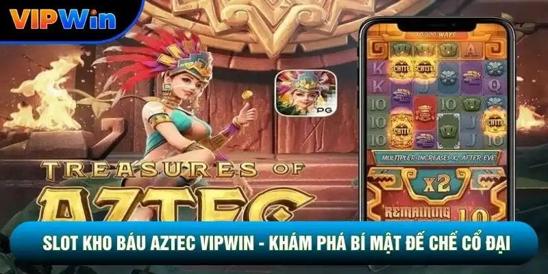 Slot Kho Báu Aztec Vipwin - 10 Vòng Quay Free Khi Đủ 4 Scatter 1 Slot Kho Báu Aztec Vipwin - Khám Phá Bí Mật Đế Chế Cổ Đại