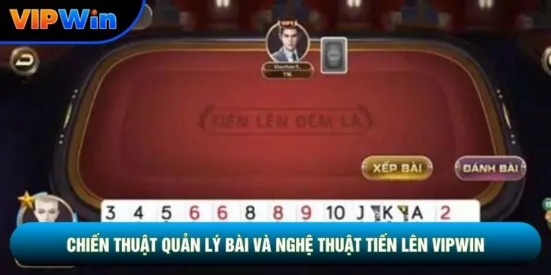 Tiến Lên Vipwin - 52 Quân Bài 2-4 Người Chặt Heo 3 Chiến thuật quản lý bài và nghệ thuật tiến lên vipwin