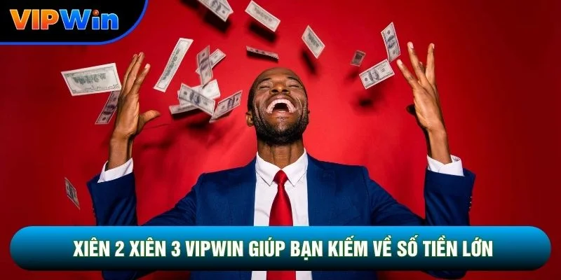 Xiên 2 Xiên 3 Vipwin - Tỷ Lệ 1 Ăn 10 Và 1 Ăn 40 Hấp Dẫn 2 Xiên 2 xiên 3 vipwin giúp bạn kiếm về số tiền lớn